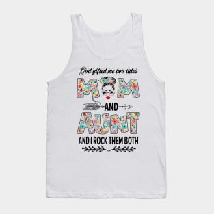 God Gifted Me Two Titles Mom And Aunt Flower Gift Tank Top